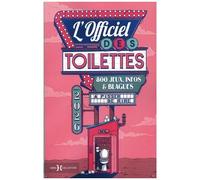 L'officiel Des Toilettes - 800 Jeux, Infos & Blagues À Pisser De Rire