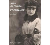 L'offrande Anthologie de l'œuvre poétique - Anna De Noailles - La Cooperative - broché - Anthologie