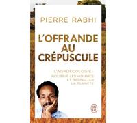 L'offrande Au Crépuscule - L'agroécologie : Nourrir Les Hommes Et Respecter La Planète