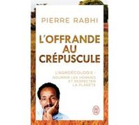 L'offrande au crépuscule Pierre Rabhi (Auteur), Georgina Dufoix (Préface)