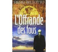 L'offrande des fous Henri Bellotto (Auteur)