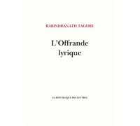 L'Offrande lyrique - Rabindranath Tagore - La Republique Des Lettres - broché - Poésie