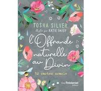 L'Offrande naturelle au Divin - 52 cartes oracle Tosha Silver (Auteur), Katie Daisy (Illustration), VIOLAINE DEZAUX (Traduction)