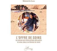 L'offre de soins en faveur des populations déplacées de Kidal (Mali) en période de crise - Mohamed Ag Erless - L'harmattan - broché - Etude