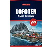 Lofoten Guida Di Viaggio 2025: Esplora le strade panoramiche, le avventure all'aria aperta e la cultura locale della Norvegia con consigli pratici e itinerari per la tua vacanza