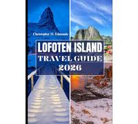 LOFOTEN ISLAND TRAVEL GUIDE 2026 (FULL COLOR): Discovering Arctic Wonders, Majestic Landscapes, and the Spirit of Norway’s Hidden Jewel