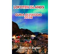 Lofoten Islands Guida Di Viaggio 2026: Scopri vette artiche, aurora boreale, sole di mezzanotte, villaggi di pescatori, sentieri escursionistici e consigli essenziali per viaggiare in Norvegia