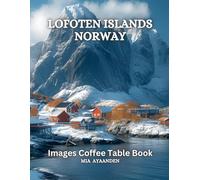 Lofoten Islands Norway Images Coffee Table Book for All : Beautiful Pictures Tour Made By AI for Relaxing & Meditation, for Travel & Landscape Lovers, ... Boundaries of Traditional Artistic Creation.