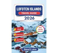 Lofoten Islands Travel Guide 2026 (Full Color): Discover Norway's Dramatic Fjords, Northern Lights, and Rugged Coastal Villages with Practical Tips, Itinerary, and Journal Pages