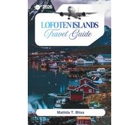 LOFOTEN ISLANDS TRAVEL GUIDE 2026: Your Ultimate Guide to Norway's Arctic Beaches, Northern Lights, Midnight Sun, Hidden Gems, Maps, Itineraries & Hiking Trails.