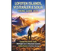 Lofoten Islands, Vesterålen & Senja Hiking Guide 2026: Crowd-Free Arctic Trails, Midnight Sun & Mountain Summits, Hidden Routes in Northern Norway