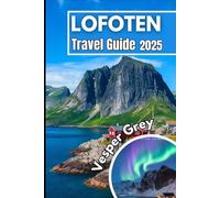 Lofoten Travel Guide 2025: Where Rugged Peaks, Wild Seas, and Culture Meet