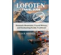 Lofoten Travel Guide 2026-2027: Dramatic Mountains, Crystal Waters, and Enchanting Nordic Traditions