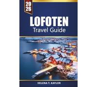 Lofoten Travel Guide 2026: Explore Arctic adventures, Northern Lights tours, scenic hikes, local cuisine, and hidden gems on Norway’s islands