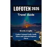 LOFOTEN Travel Guide 2026: Explore Untamed Trails, Sunlit Shores and Authentic Regional Flavor