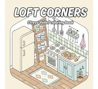 Loft Corners Coloring Book for Adults and Teens - Relaxing Home Interior Designs with Aesthetic Modern Apartment Vibes: Perfect for adults, teens, and ... this coloring book offers a delightful escape