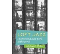 Loft Jazz: Improvising New York in the 1970s - [Version Originale] Inconnu (Auteur)