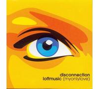 Disconnection Loftmusic – Loftmusic (Myonlylove) – Original / Extended / Loft Mix – CD