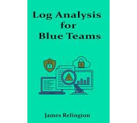 Log Analysis for Blue Teams: Detecting Threats Through Structured Data