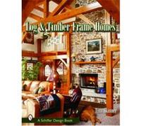 Log and Timber Frame Homes, Schiffer Design Book series Tina Skinner (Auteur)