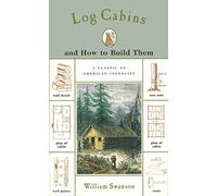 Log Cabins: And How to Build Them