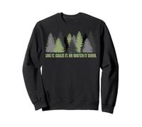 Log It Graze It Or Watch It Burn Aide à prévenir Les incendies de forêt Sweatshirt