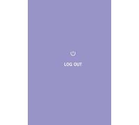 LOG OUT: The Final Session Logbook: A Legacy Journal for Last Words and Final Wishes