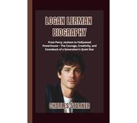 Logan Lerman Biography: From Percy Jackson to Hollywood Powerhouse - The Courage, Creativity, and Comeback of a Generation’s Quiet Star