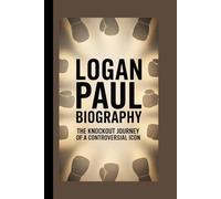 LOGAN PAUL BIOGRAPHY: The Knockout Journey of a Controversial Icon