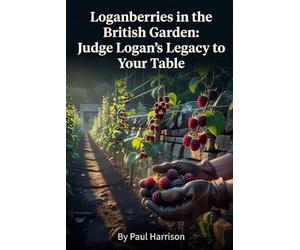 Loganberries In The British Garden: Judge Logan's Legacy To Your Table