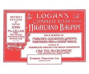 [(Logan's Complete Tutor for the Highland Bagpipe )] [Author: Captain John A Maclellan] [Sep-2003]