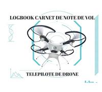 Logbook Carnet De Note De Vol - Telepilote De Drone: Date De Vol - Marque Et Modèle - Numéro Enregistrement - Nature Des Vols - Lieu De Décollage - Lieu D'atterrissage - Durée De Vol - Observations