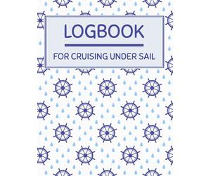Logbook for Cruising Under Sail: A comprehensive log book for a yachtmaster for sail and power or a day skipper for sail and power. Ideal practical log book for the RYA Yachtmaster Certificate
