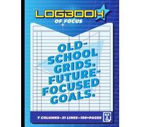 Logbook of Focus: Blue Retro Grid Tracker for Productivity, Planning, Mindfulness, School Notes, Time Blocking, Goal Setting & Mental Clarity • 7 Columns • 31 Lines • Futuristic Layout