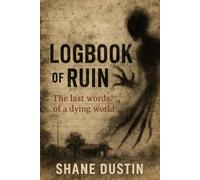 Logbook of Ruin: A Post-Apocalyptic Horror Journal from the Edge of Humanity