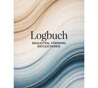 Logbuch - Begleiten. Fördern. Reflektieren, weil jeder Mensch zählt. Für HEPs, gFABs, Erzieher, Auszubildende: Für Struktur, Reflexion, Entwicklung im ... und Aufmerksamkeit im Arbeitsalltag