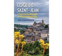 Loge de Saint-Jean - L'heureuse alliance à l'Orient d'Uzerche Troncard Jean-Louis (Auteur)