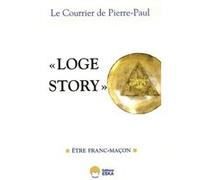 Loge Story", Le Courrier De Pierre-Paul - Tome 1, Etre Franc-Maçon