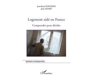 Logement aidé en France Comprendre pour décider - Jean-René Fontaine - L'harmattan - broché - Livre