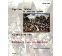 Logement, habitat & cohésion sociale. Au delà de la crise, quelle société voulons-nous pour demain ? Au-delà de la crise. Quelle société voulons-nous pour demain ? - André Yché - Mollat - broché - Ess