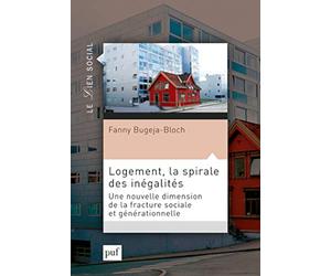 Logement, la spirale des inégalités: Une nouvelle dimension de la fracture sociale et générationnelle