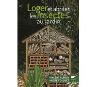 Loger et abriter les insectes au jardin - Vincent Albouy - Delachaux et niestlé - broché - Guide