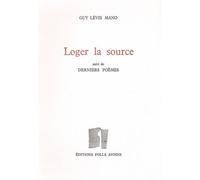 Loger la source, poèmes - Guy Levis Mano - Folle Avoine - broché - Poésie