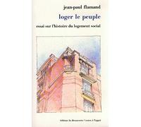 Loger le peuple: Essai sur l'histoire du logement social