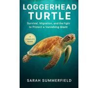 Loggerhead Turtle: Survival, Migration, and the Fight to Protect a Vanishing Giant