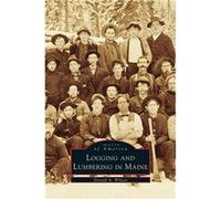 Logging and Lumbering in Maine - Donald A. Wilson - Arcadia Publishing - Livre en Anglais Donald A. WilsonDonald A. Wilson (Auteur)