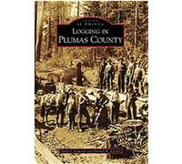 Logging in Plumas County, Images of America Series Daniel R. Elliott, Scott J. Lawson (Auteur)