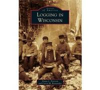 Logging in Wisconsin by Diana L Peterson & Carrie M Ronnander Diana L Peterson Carrie M Ronnander (Auteur)