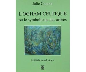 L'Ogham celtique ou le symbolisme des arbres: L'oracle des druides