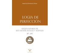 Logia de Perfección: Grados inefables del Rito Escocés Antiguo y Aceptado (4°-14°)